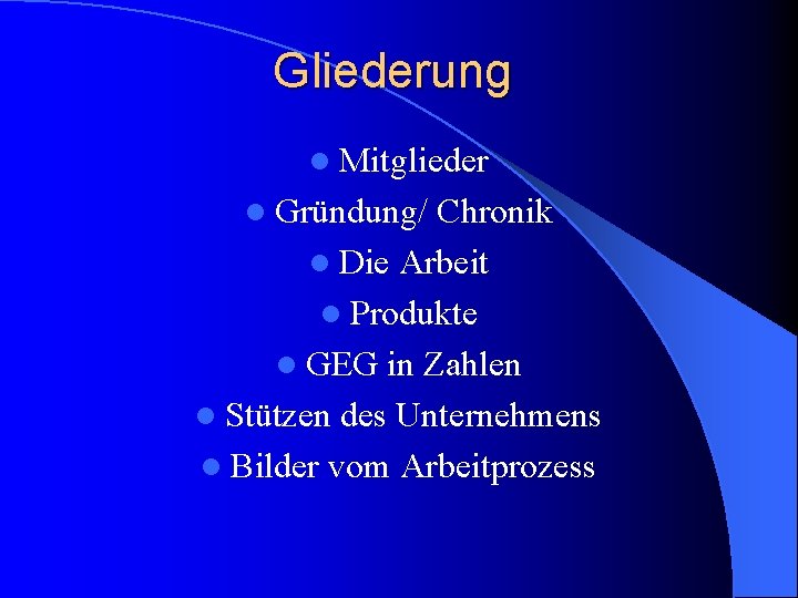 Gliederung l Mitglieder l Gründung/ Chronik l Die Arbeit l Produkte l GEG in