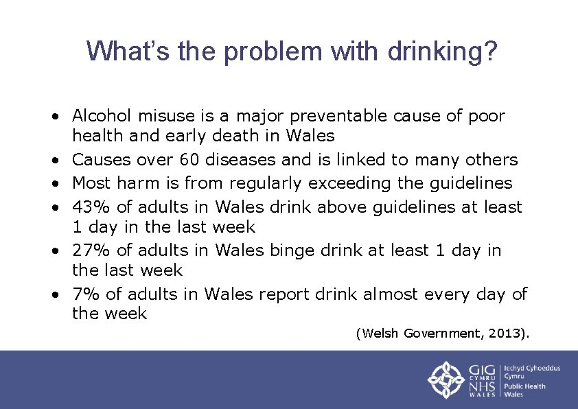 What’s the problem with drinking? • Alcohol misuse is a major preventable cause of