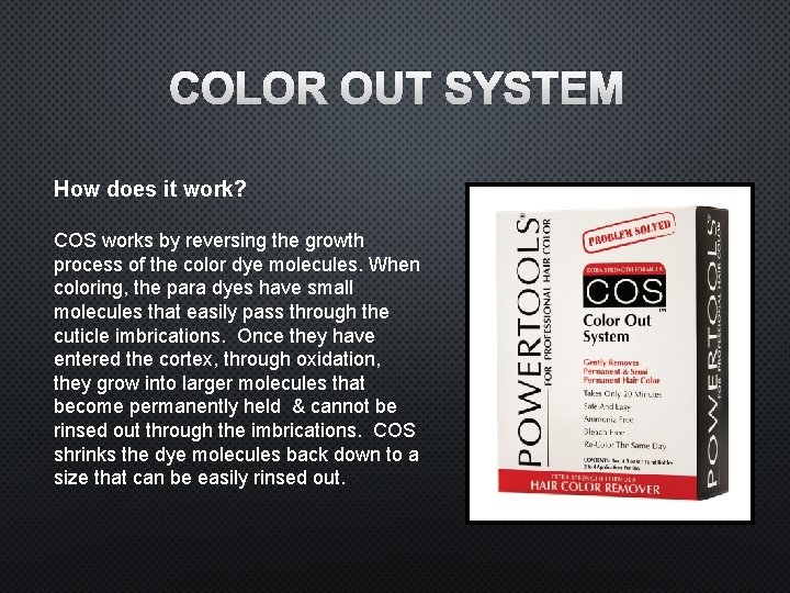 COLOR OUT SYSTEM How does it work? COS works by reversing the growth process