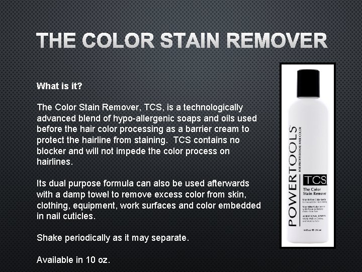 THE COLOR STAIN REMOVER What is it? The Color Stain Remover, TCS, is a