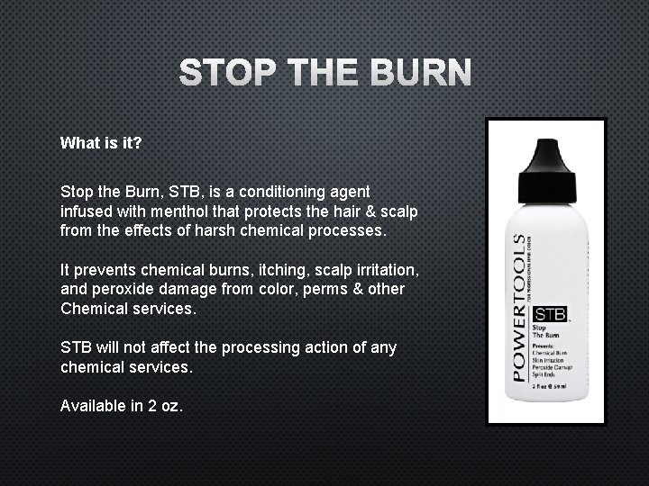 STOP THE BURN What is it? Stop the Burn, STB, is a conditioning agent