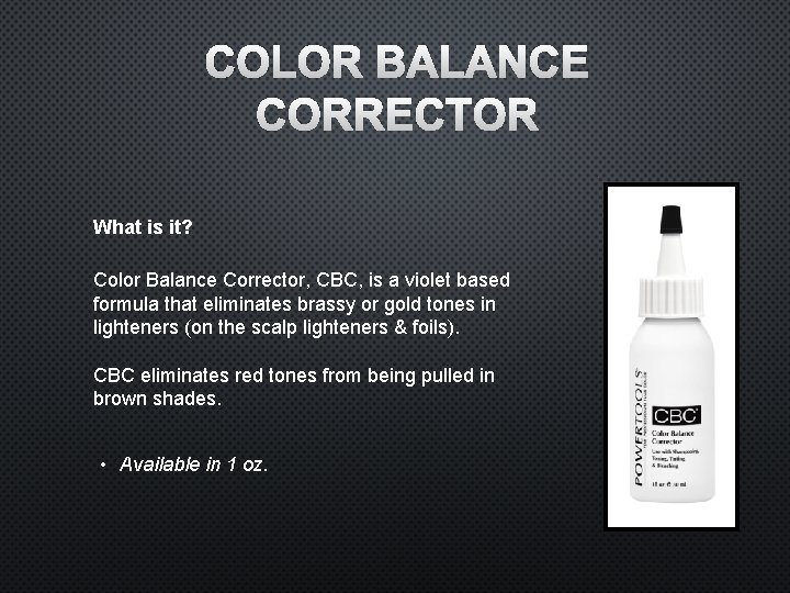 COLOR BALANCE CORRECTOR What is it? Color Balance Corrector, CBC, is a violet based
