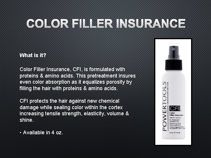 COLOR FILLER INSURANCE What is it? Color Filler Insurance, CFI, is formulated with proteins