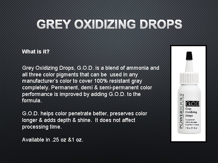 GREY OXIDIZING DROPS What is it? Grey Oxidizing Drops, G. O. D. is a