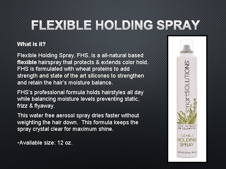 FLEXIBLE HOLDING SPRAY What is it? Flexible Holding Spray, FHS, is a all-natural based