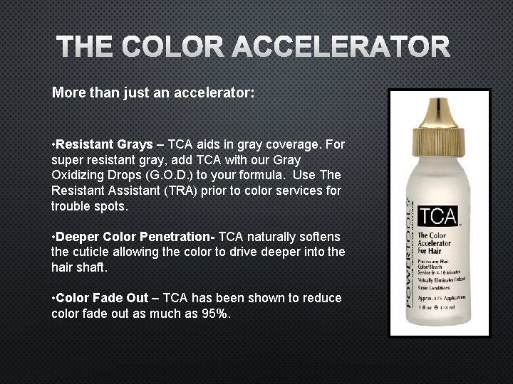 THE COLOR ACCELERATOR More than just an accelerator: • Resistant Grays – TCA aids