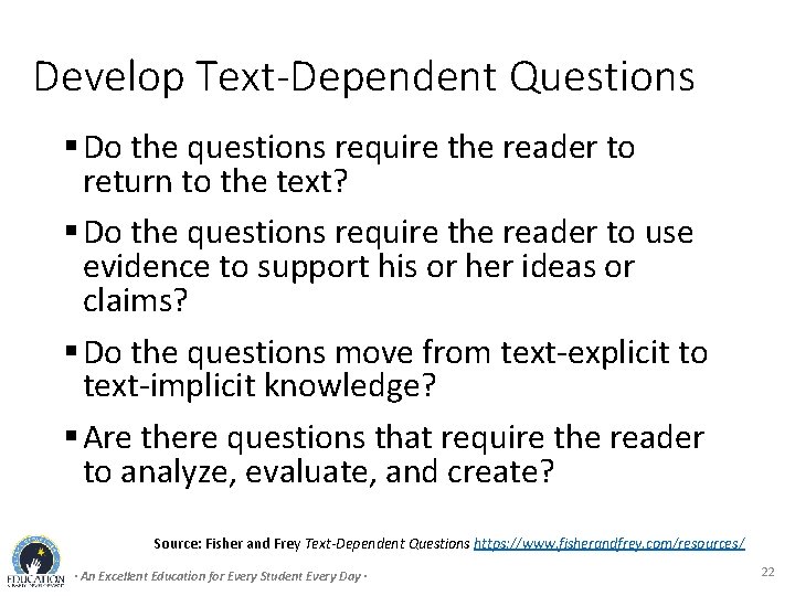 Develop Text-Dependent Questions § Do the questions require the reader to return to the