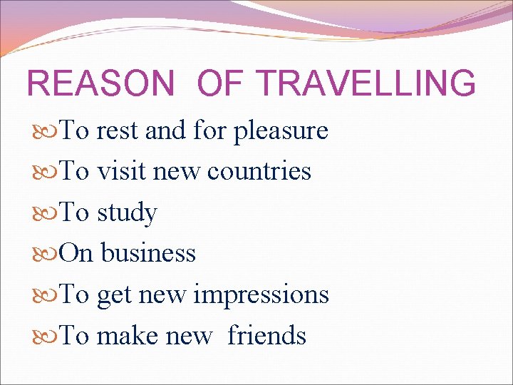 REASON OF TRAVELLING To rest and for pleasure To visit new countries To study