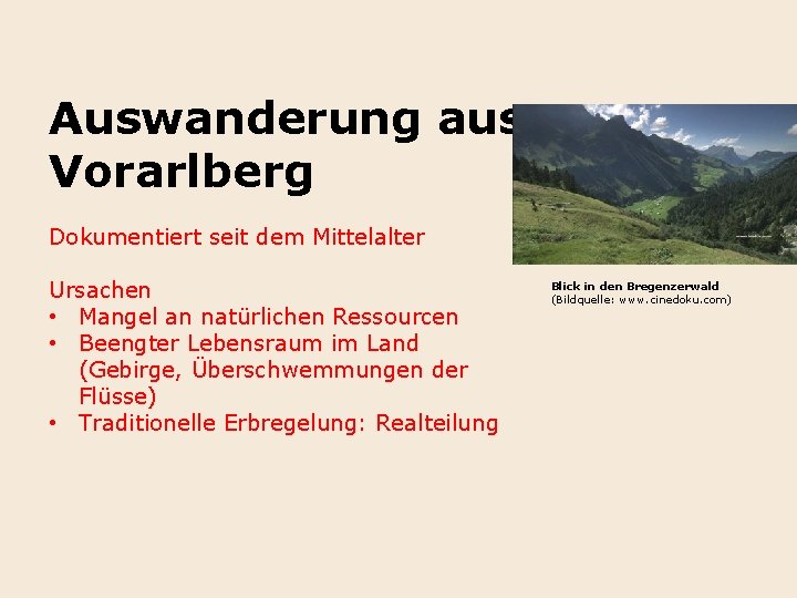 Auswanderung aus Vorarlberg Dokumentiert seit dem Mittelalter Ursachen • Mangel an natürlichen Ressourcen •