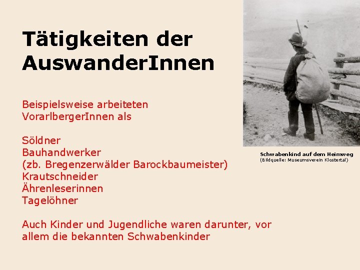 Tätigkeiten der Auswander. Innen Beispielsweise arbeiteten Vorarlberger. Innen als Söldner Bauhandwerker (zb. Bregenzerwälder Barockbaumeister)