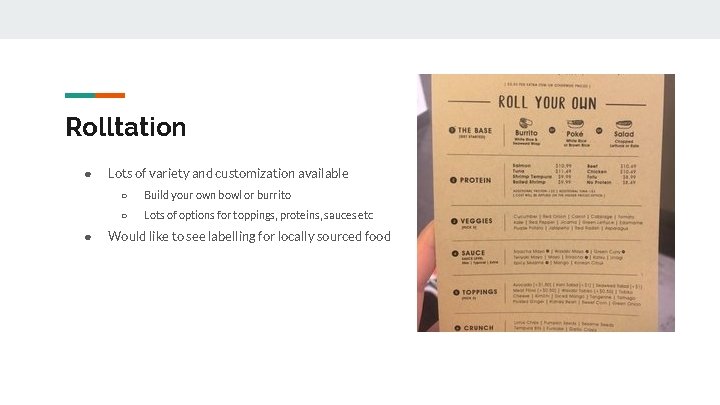 Rolltation ● ● Lots of variety and customization available ○ Build your own bowl