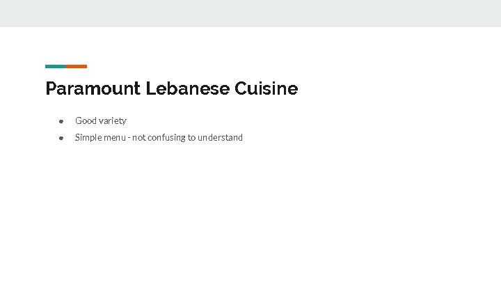 Paramount Lebanese Cuisine ● Good variety ● Simple menu - not confusing to understand
