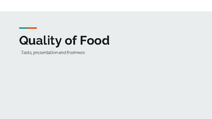 Quality of Food Taste, presentation and freshness 