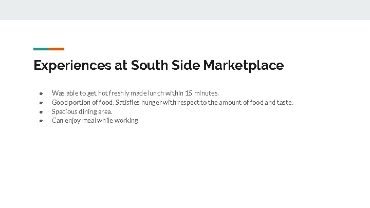 Experiences at South Side Marketplace ● ● Was able to get hot freshly made
