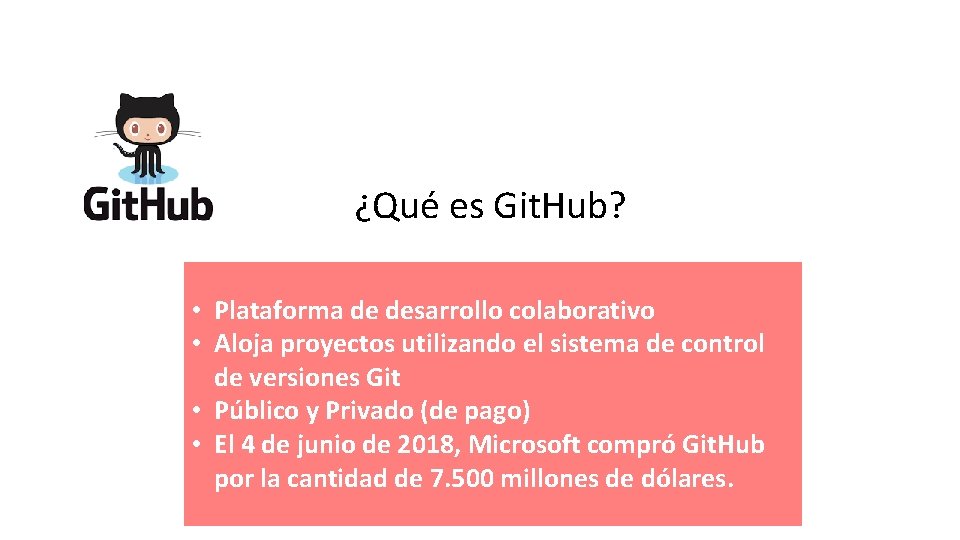 ¿Qué es Git. Hub? • Plataforma de desarrollo colaborativo • Aloja proyectos utilizando el