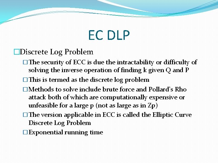 EC DLP �Discrete Log Problem �The security of ECC is due the intractability or