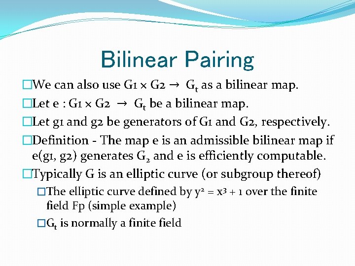 Bilinear Pairing �We can also use G 1 × G 2 → Gt as