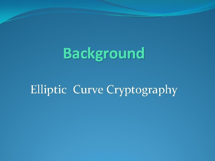 Background Elliptic Curve Cryptography 