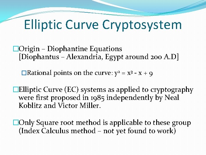 Elliptic Curve Cryptosystem �Origin – Diophantine Equations [Diophantus – Alexandria, Egypt around 200 A.