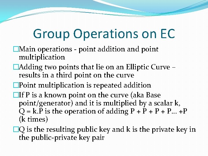 Group Operations on EC �Main operations - point addition and point multiplication �Adding two