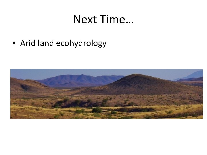 Next Time… • Arid land ecohydrology 