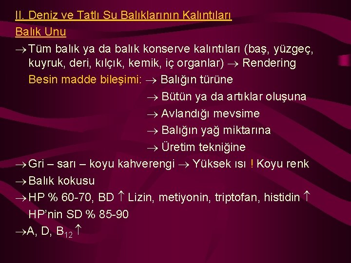 II. Deniz ve Tatlı Su Balıklarının Kalıntıları Balık Unu Tüm balık ya da balık