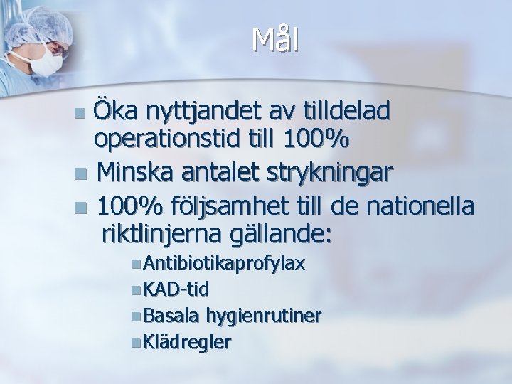 Mål Öka nyttjandet av tilldelad operationstid till 100% n Minska antalet strykningar n 100%