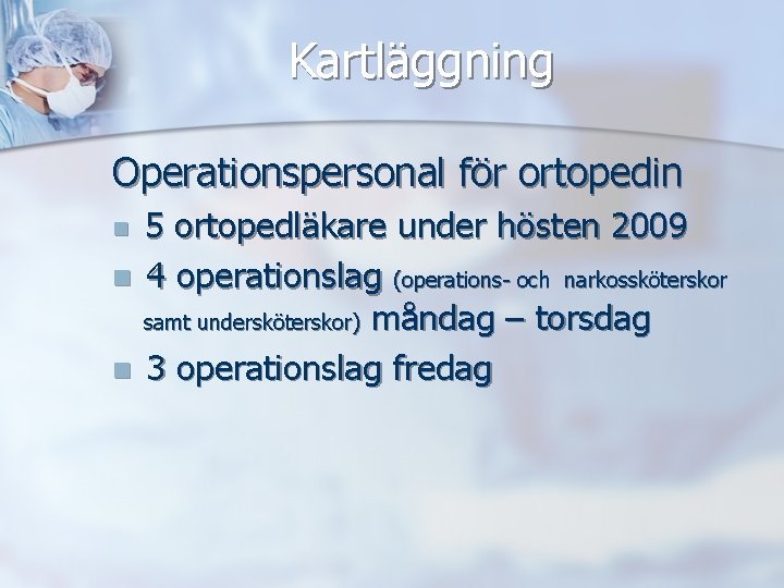 Kartläggning Operationspersonal för ortopedin 5 ortopedläkare under hösten 2009 n 4 operationslag (operations- och