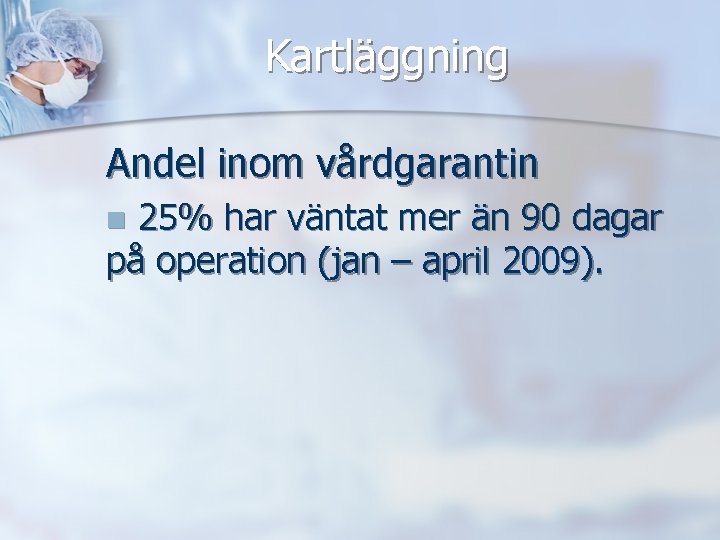 Kartläggning Andel inom vårdgarantin 25% har väntat mer än 90 dagar på operation (jan