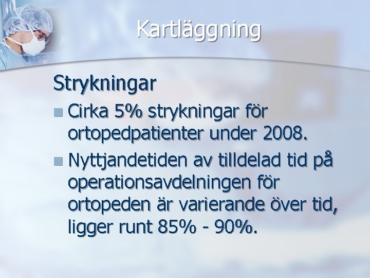 Kartläggning Strykningar n Cirka 5% strykningar för ortopedpatienter under 2008. n Nyttjandetiden av tilldelad