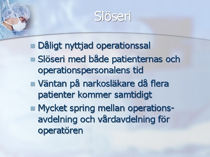 Slöseri Dåligt nyttjad operationssal n Slöseri med både patienternas och operationspersonalens tid n Väntan