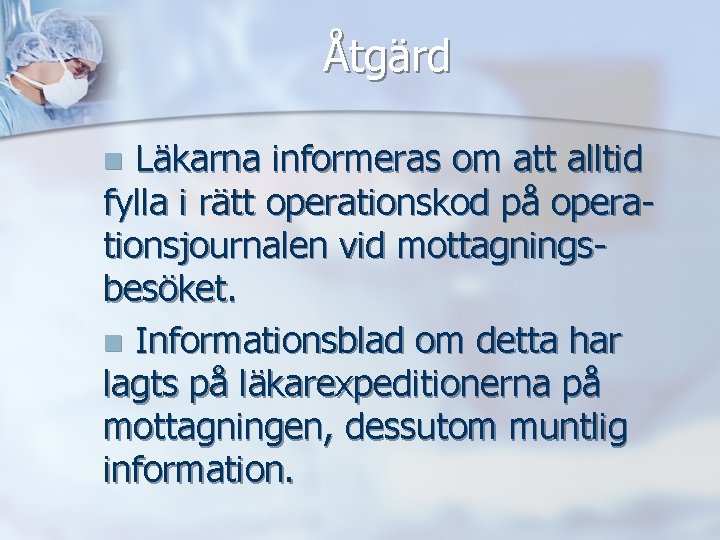 Åtgärd Läkarna informeras om att alltid fylla i rätt operationskod på operationsjournalen vid mottagningsbesöket.