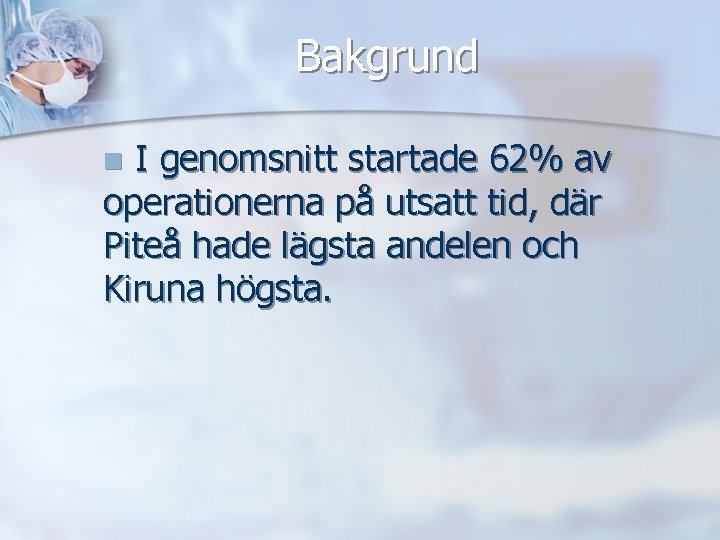 Bakgrund I genomsnitt startade 62% av operationerna på utsatt tid, där Piteå hade lägsta