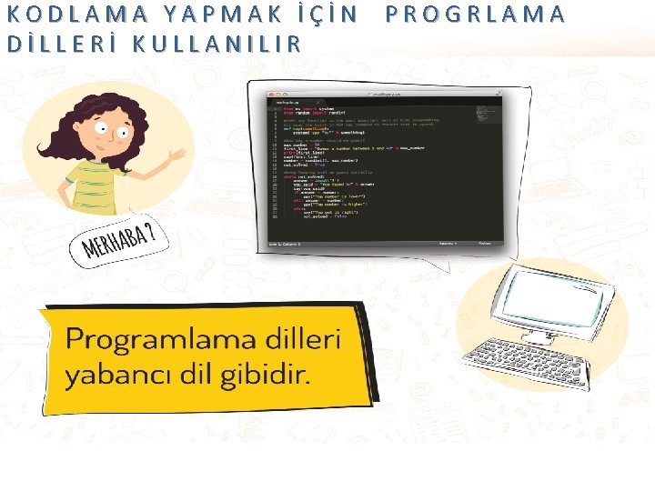 KODLAMA YAPMAK İÇİN PROGRLAMA DİLLERİ KULLANILIR 