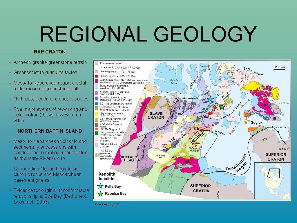 REGIONAL GEOLOGY RAE CRATON • Archean granite-greenstone terrain • Greenschist to granulite facies •