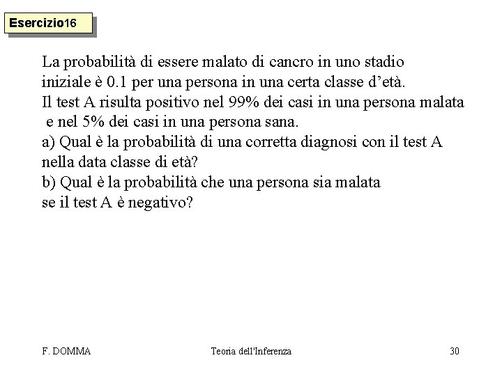 Esercizio 16 La probabilità di essere malato di cancro in uno stadio iniziale è