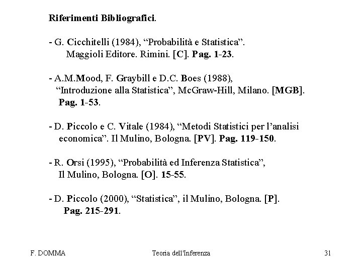 Riferimenti Bibliografici. - G. Cicchitelli (1984), “Probabilità e Statistica”. Maggioli Editore. Rimini. [C]. Pag.