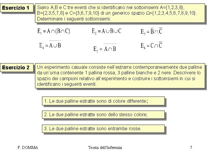 Esercizio 1 Siano A, B e C tre eventi che si identificano nei sottoinsiemi