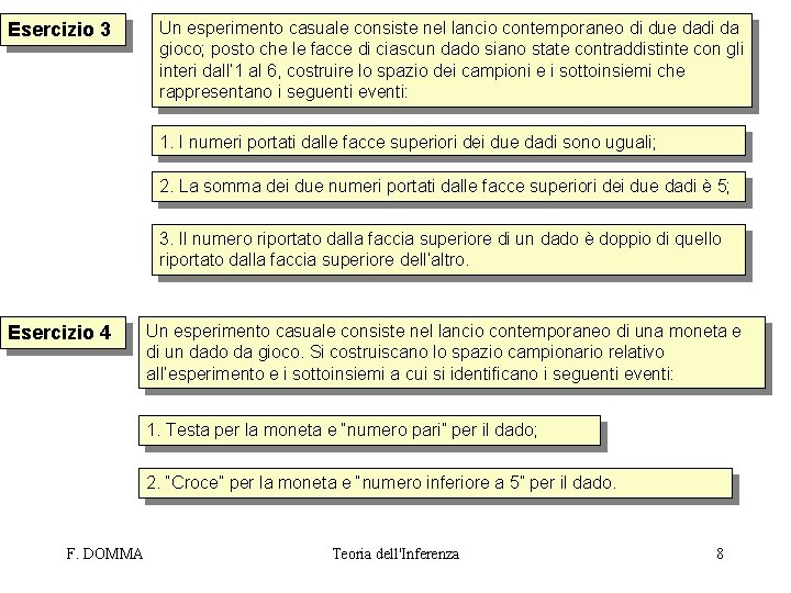 Esercizio 3 Un esperimento casuale consiste nel lancio contemporaneo di due dadi da gioco;