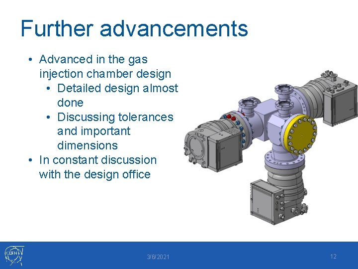 Further advancements • Advanced in the gas injection chamber design • Detailed design almost