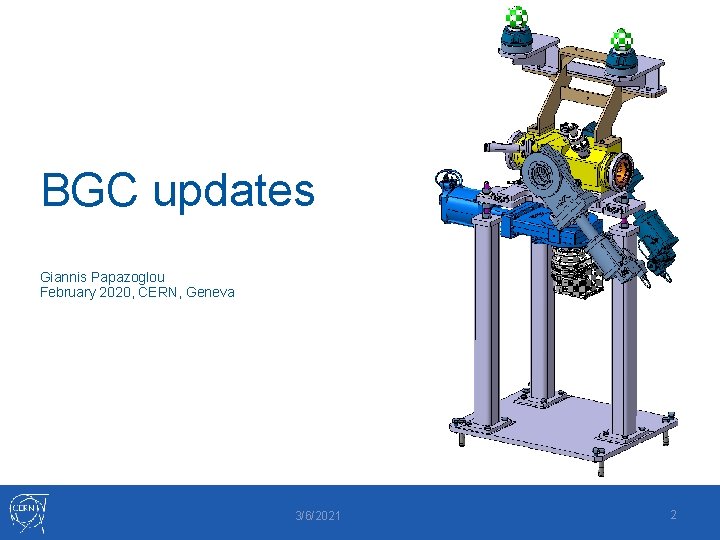 BGC updates Giannis Papazoglou February 2020, CERN, Geneva 3/6/2021 2 