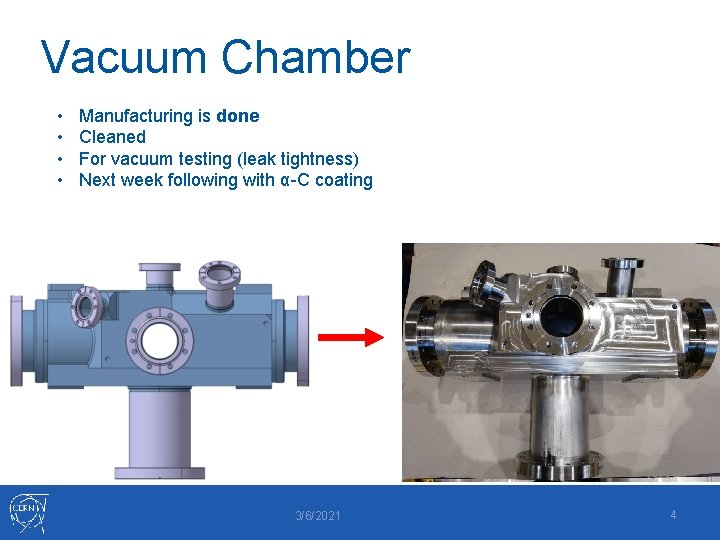 Vacuum Chamber • • Manufacturing is done Cleaned For vacuum testing (leak tightness) Next