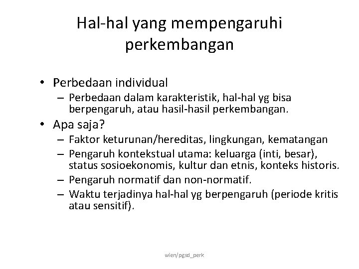 Hal-hal yang mempengaruhi perkembangan • Perbedaan individual – Perbedaan dalam karakteristik, hal-hal yg bisa