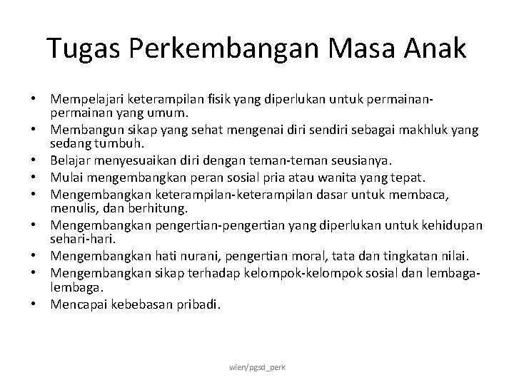 Tugas Perkembangan Masa Anak • Mempelajari keterampilan fisik yang diperlukan untuk permainan yang umum.
