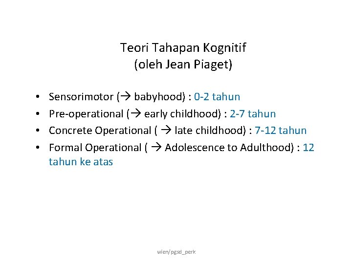 Teori Tahapan Kognitif (oleh Jean Piaget) • • Sensorimotor ( babyhood) : 0 -2