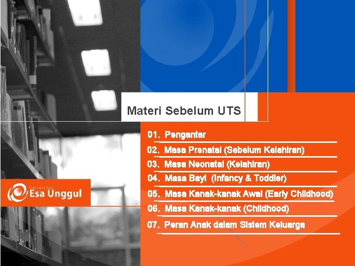 Materi Sebelum UTS 01. Pengantar 02. Masa Prenatal (Sebelum Kelahiran) 03. Masa Neonatal (Kelahiran)
