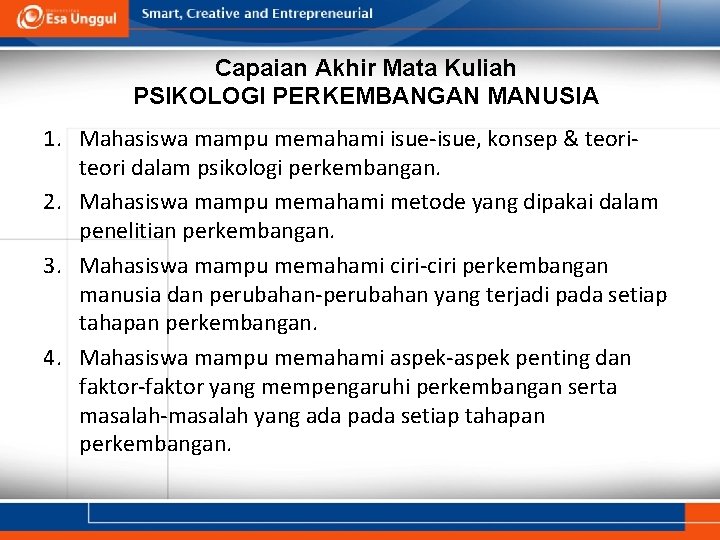 Capaian Akhir Mata Kuliah PSIKOLOGI PERKEMBANGAN MANUSIA 1. Mahasiswa mampu memahami isue-isue, konsep &