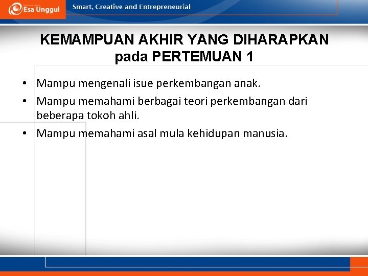 KEMAMPUAN AKHIR YANG DIHARAPKAN pada PERTEMUAN 1 • Mampu mengenali isue perkembangan anak. •