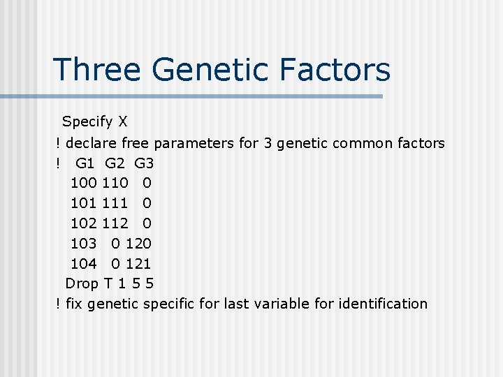 Three Genetic Factors Specify X ! declare free parameters for 3 genetic common factors