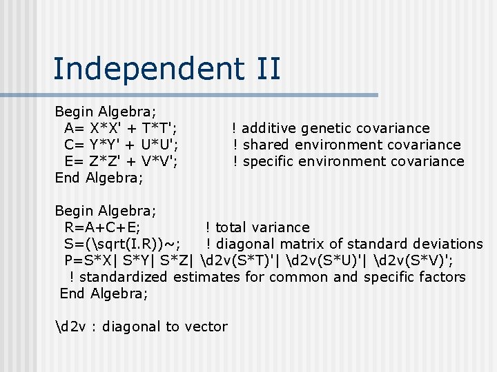 Independent II Begin Algebra; A= X*X' + T*T'; C= Y*Y' + U*U'; E= Z*Z'